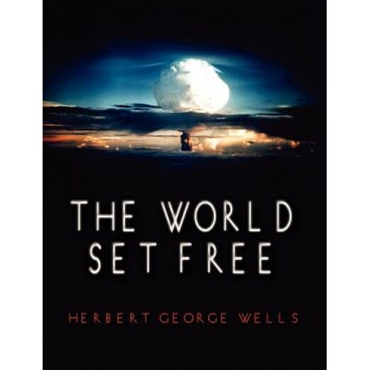 The World Set Free, H. G. Wells (Author)