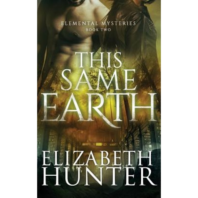 This Same Earth: Elemental Mysteries Book Two, Elizabeth Hunter (Author)