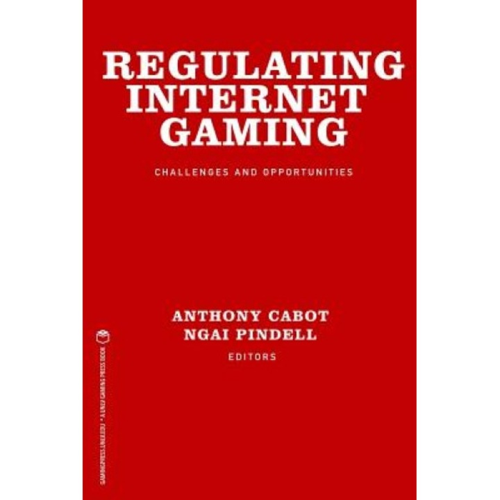Regulating Internet Gaming: Challenges and Opportunities, Anthony Cabot (Author)