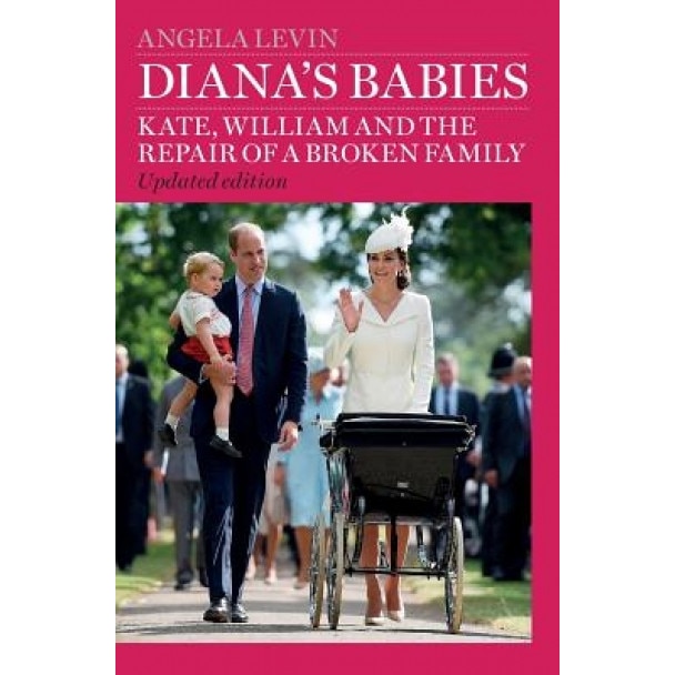 Diana's Babies: Kate, William and the Repair of a Broken Family, Angela Levin (Author)