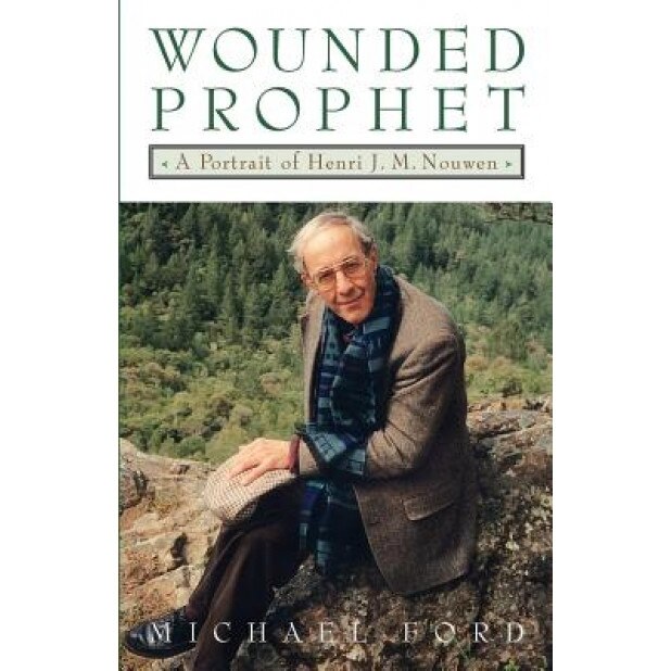 Wounded Prophet: A Portrait of Henri J.M. Nouwen, Michael Ford