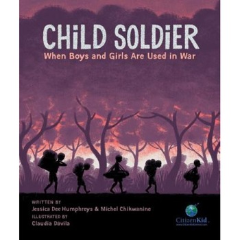Child Soldier: When Boys and Girls Are Used in War, Jessica Dee Humphreys (Author) Child Soldier: When Boys and Girls Are Used in War, Jessica Dee Humphreys (Author)