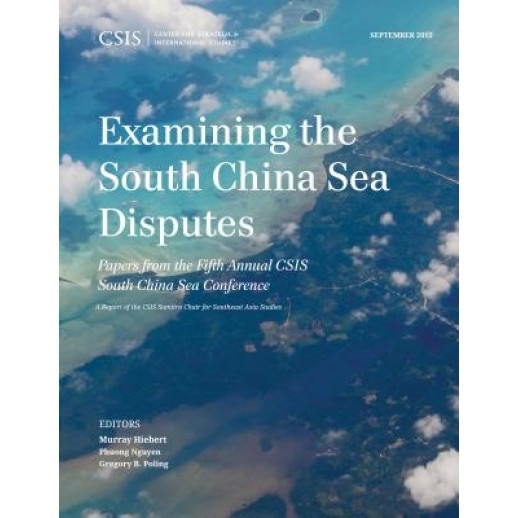Examining the South China Sea Disputes: Papers from the Fifth Annual CSIS South China Sea Conference, Murray Hiebert (Author)