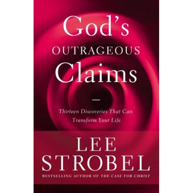 God's Outrageous Claims: Thirteen Discoveries That Can Transform Your Life, Lee Strobel (Author)