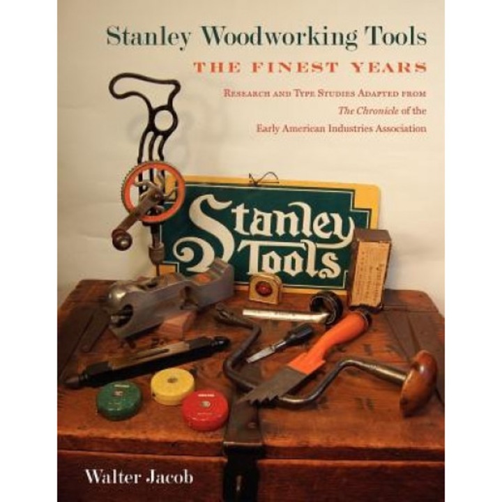 Stanley Woodworking Tools: The Finest Years, Walter H. Jacob (Author)