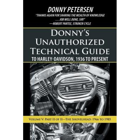 Donny's Unauthorized Technical Guide to Harley-Davidson, 1936 to Present: Volume V: Part II of II-The Shovelhead: 1966 to 1985, Donny Petersen (Author)