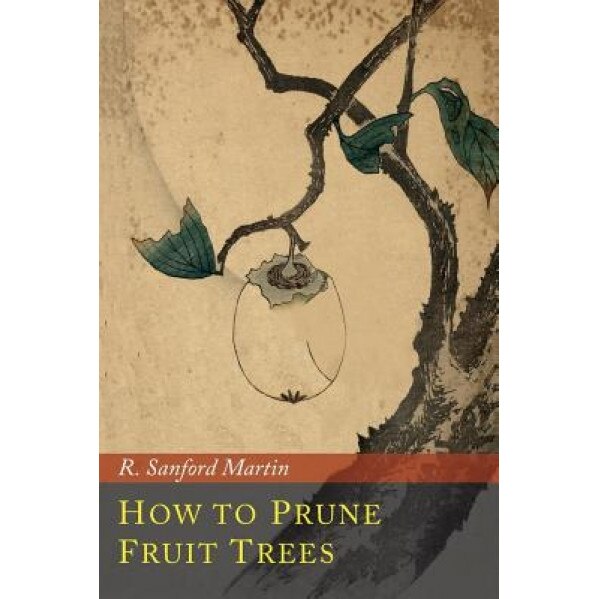 How to Prune Fruit Trees, R. Sanford Martin (Author)