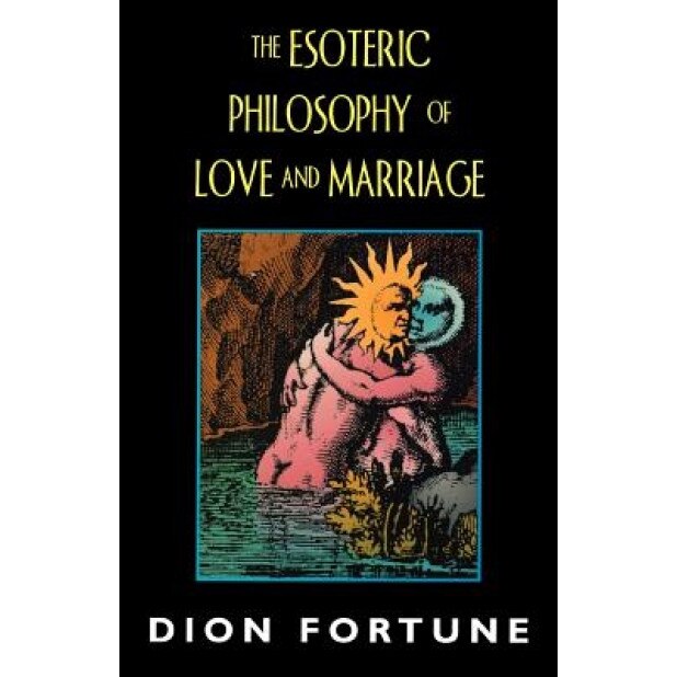 Esoteric Philosophy of Love and Marriage (REV), Dion Fortune