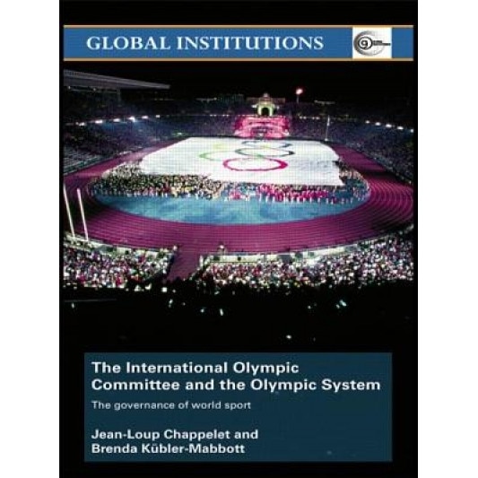 The International Olympic Committee and the Olympic System: The Governance of World Sport, Jean-Loup Chappelet (Author)