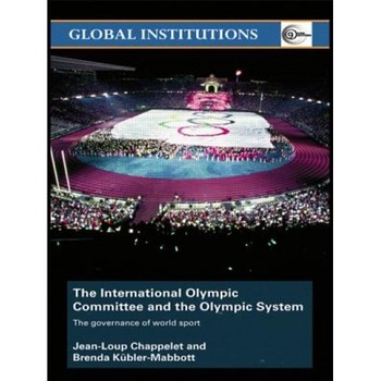 The International Olympic Committee and the Olympic System: The Governance of World Sport, Jean-Loup Chappelet (Author) The International Olympic Committee and the Olympic System: The Governance of World Sport, Jean-Loup Chappelet (Author)