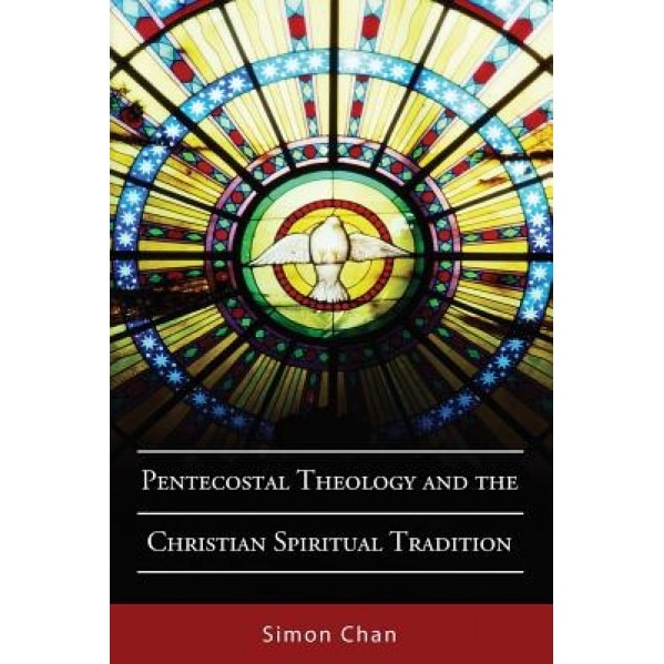 Pentecostal Theology and the Christian Spiritual Tradition, Simon Chan (Author)