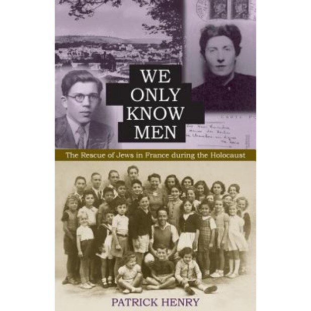 We Only Know Men: The Rescue of Jews in France During the Holocaust, Patrick Henry (Author)