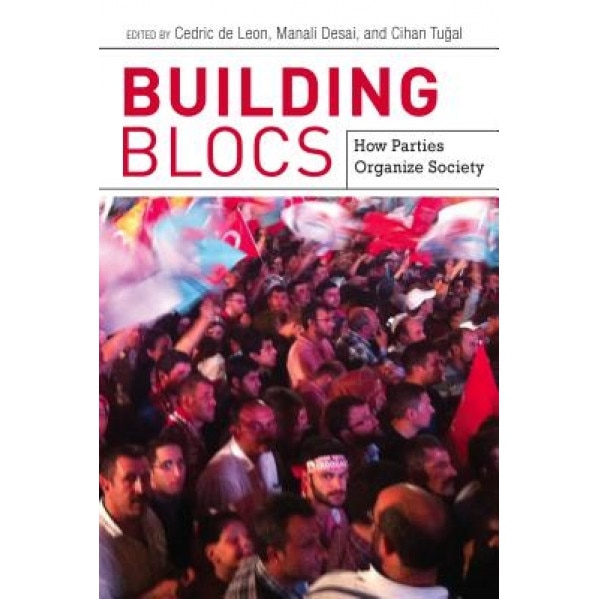 Building Blocs: How Parties Organize Society, Cedric De Leon (Editor)