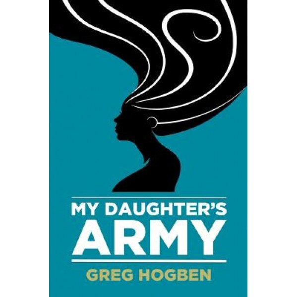 My Daughter's Army, Greg Hogben (Author)