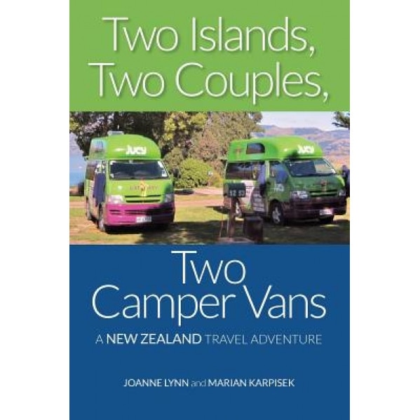 Two Islands, Two Couples, Two Camper Vans: A New Zealand Travel Adventure, Joanne Lynn (Author)
