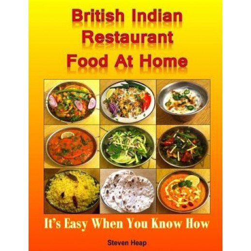 British Indian Restaurant Food at Home: It's Easy When You Know How, MR Steven Heap (Author)