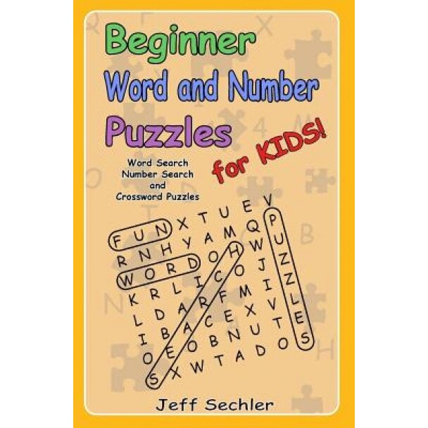 Beginner Word and Number Puzzles for Kids: Word Search, Number Search and Crossword Puzzles for Kids!, Jeff Sechler (Author)