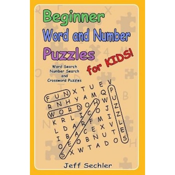 Beginner Word and Number Puzzles for Kids: Word Search, Number Search and Crossword Puzzles for Kids!, Jeff Sechler (Author) Beginner Word and Number Puzzles for Kids: Word Search, Number Search and Crossword Puzzles for Kids!, Jeff Sechler (Author)