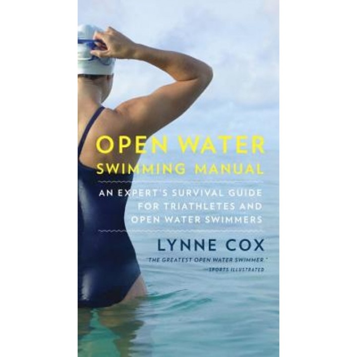 Open Water Swimming Manual: An Expert's Survival Guide for Triathletes and Open Water Swimmers, Lynne Cox (Author)
