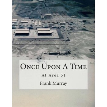Once Upon a Time: At Area 51, MR Frank Murray (Author) Once Upon a Time: At Area 51, MR Frank Murray (Author)