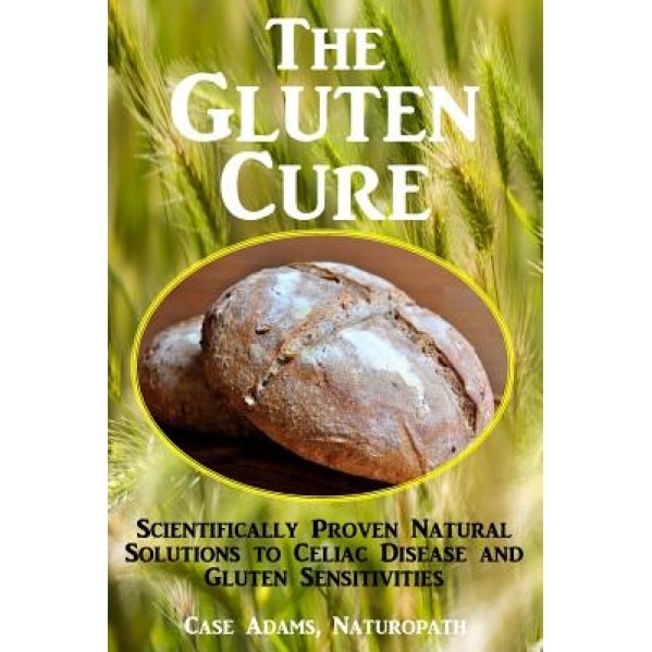 The Gluten Cure: Scientifically Proven Natural Solutions to Celiac Disease and Gluten Sensitivities, Case Adams Naturopath (Author)