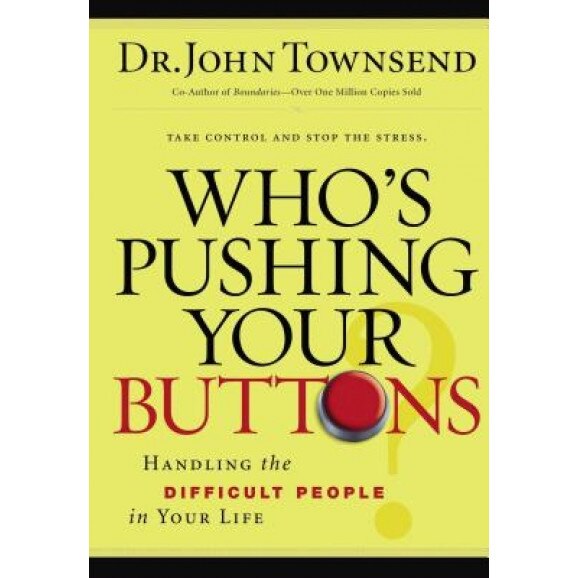 Who's Pushing Your Buttons?: Handling the Difficult People in Your Life, John Townsend