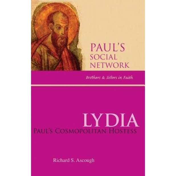 Lydia: Paul's Cosmopolitan Hostess, Richard S. Ascough (Author)