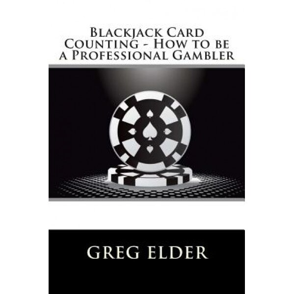 Blackjack Card Counting - How to Be a Professional Gambler, Greg Elder (Author)