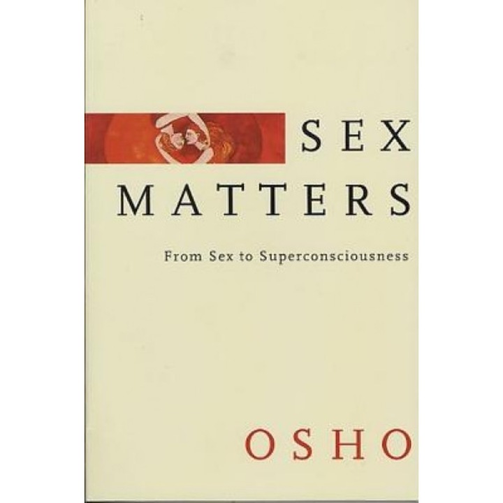 Sex Matters: From Sex to Superconsciousness, Osho