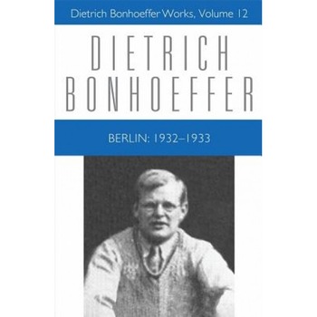 Berlin: 1932-1933, Dietrich Bonhoeffer (Author) Berlin: 1932-1933, Dietrich Bonhoeffer (Author)