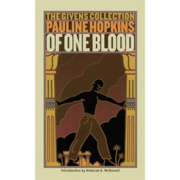 Of One Blood: Or, the Hidden Self: The Givens Collection, Pauline Hopkins Of One Blood: Or, the Hidden Self: The Givens Collection, Pauline Hopkins