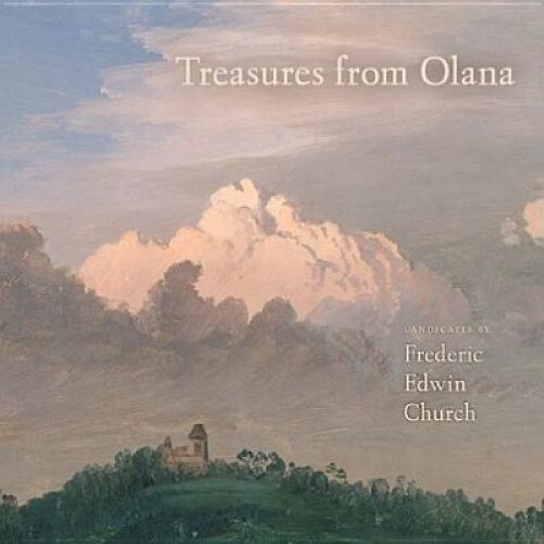 Treasures from Olana: Landscapes by Frederic Edwin Church, Kevin J. Avery (Author)
