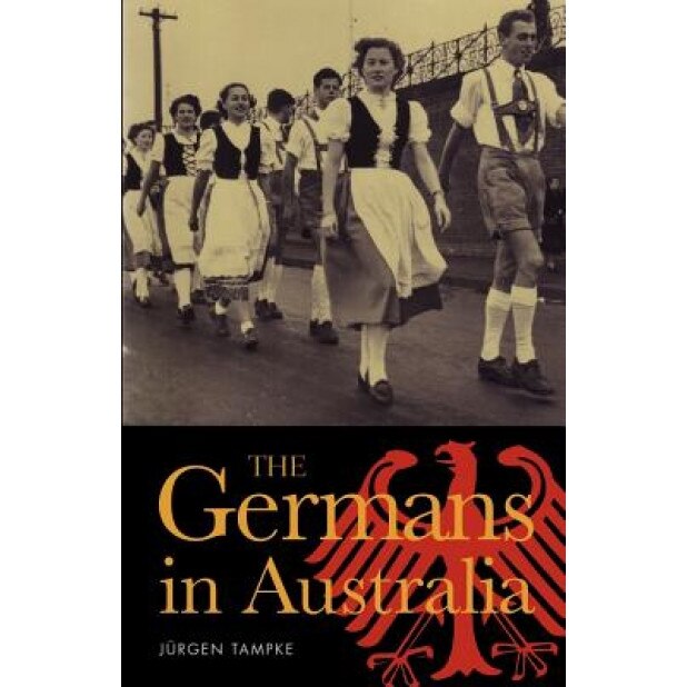 The Germans in Australia, Jurgen Tampke (Author)