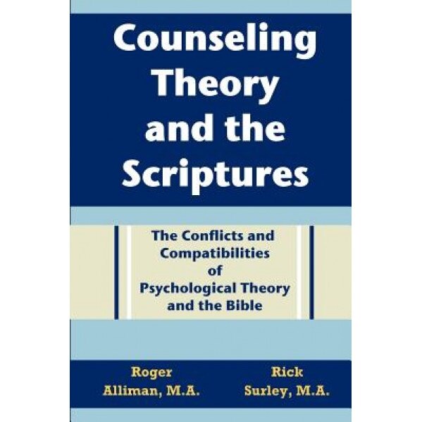 Counseling Theory and the Scriptures: The Conflicts and Compatibilities of Psychological Theory and the Bible, Roger L. Alliman (Author)