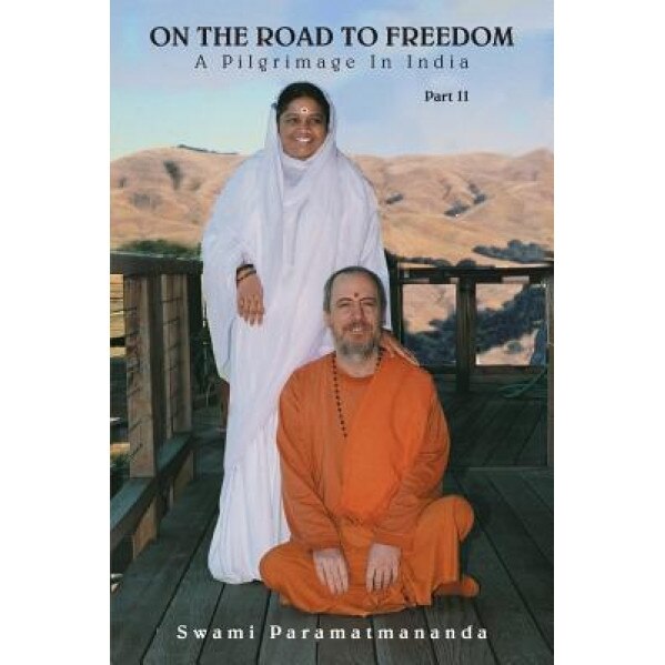 On the Road to Freedom: A Pilgrimage in India Volume 2, Swami Paramatmananda Puri (Author)