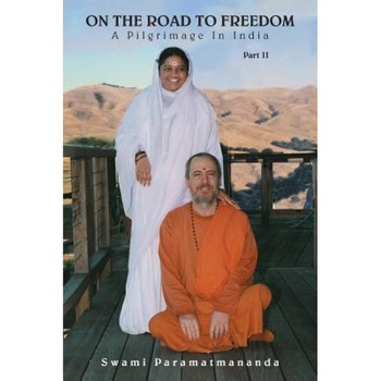 On the Road to Freedom: A Pilgrimage in India Volume 2, Swami Paramatmananda Puri (Author) On the Road to Freedom: A Pilgrimage in India Volume 2, Swami Paramatmananda Puri (Author)