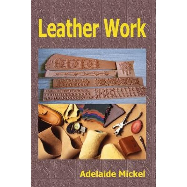 Leather Work, Adelaide Mickel (Author)