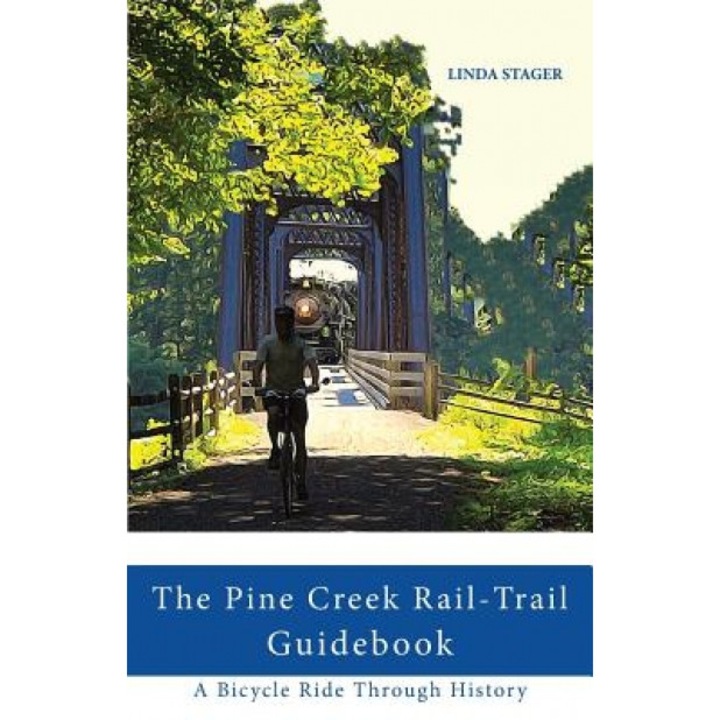 The Pine Creek Rail-Trail Guidebook: A Bicycle Ride Through History, Linda Stager (Author)
