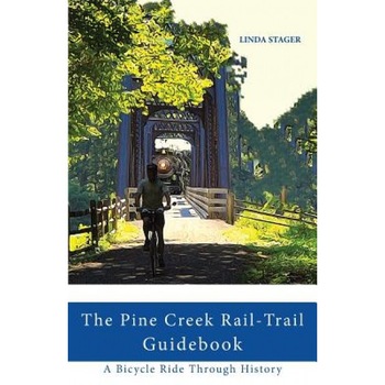 The Pine Creek Rail-Trail Guidebook: A Bicycle Ride Through History, Linda Stager (Author) The Pine Creek Rail-Trail Guidebook: A Bicycle Ride Through History, Linda Stager (Author)