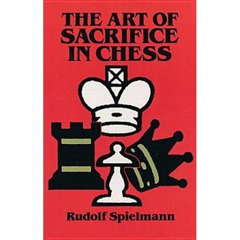 The Art of Sacrifice in Chess, Rudolf Speilmann (Author) The Art of Sacrifice in Chess, Rudolf Speilmann (Author)