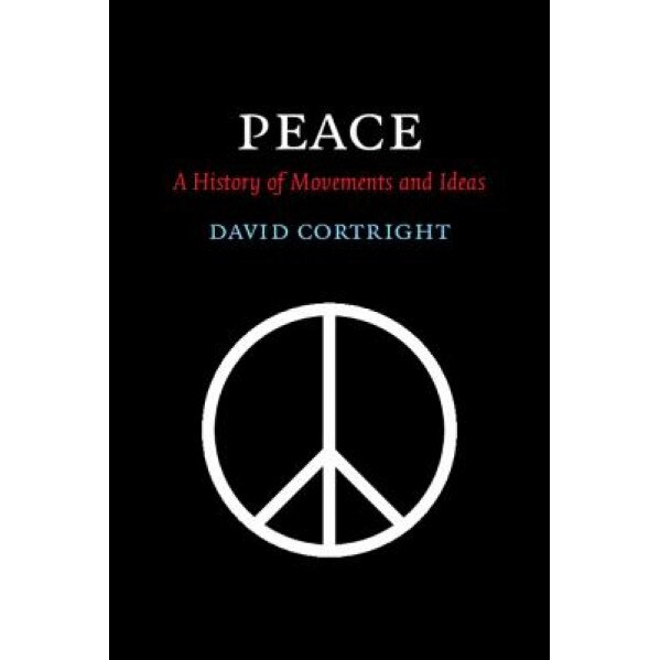 Peace: A History of Movements and Ideas, David Cortright