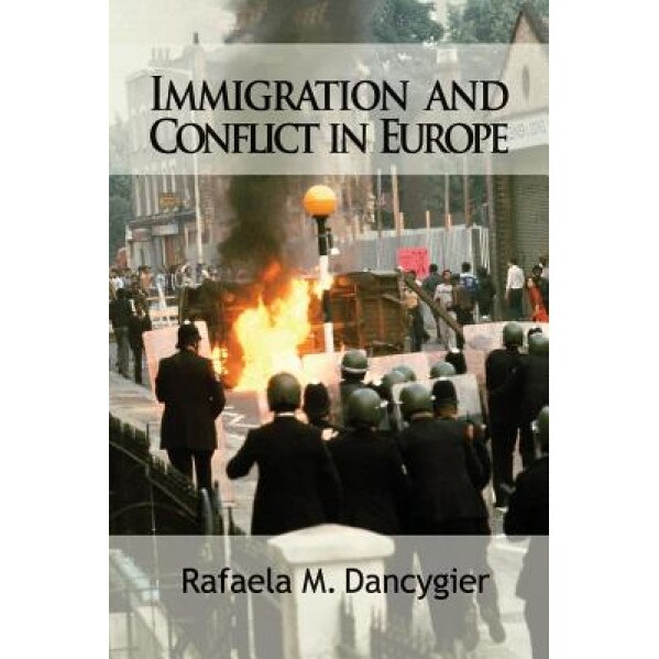 Immigration and Conflict in Europe, Rafaela M. Dancygier (Author)