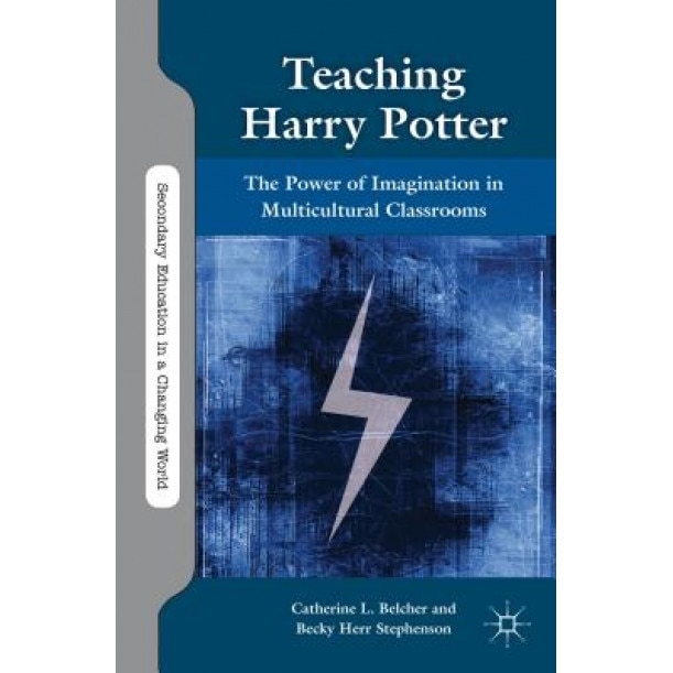 Teaching Harry Potter: The Power of Imagination in Multicultural Classrooms, Catherine L. Belcher (Author)