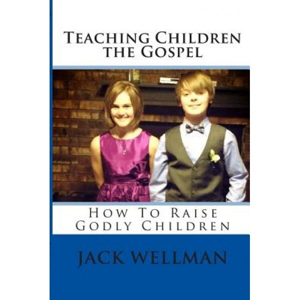Teaching Children the Gospel, Jack Wellman (Author)