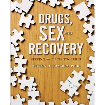 Drugs, Sex, and Recovery: Fitting the Pieces Together, Weston M. Edwards (Author) Drugs, Sex, and Recovery: Fitting the Pieces Together, Weston M. Edwards (Author)