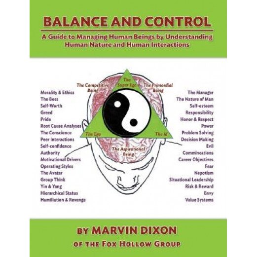 Balance and Control: A Guide to Managing Human Beings by Understanding Human Nature and Human Interactions - Marvin Dixon (Author)