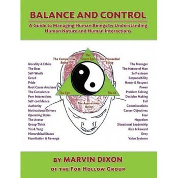 Balance and Control: A Guide to Managing Human Beings by Understanding Human Nature and Human Interactions - Marvin Dixon (Author) Balance and Control: A Guide to Managing Human Beings by Understanding Human Nature and Human Interactions - Marvin Dixon (Author)