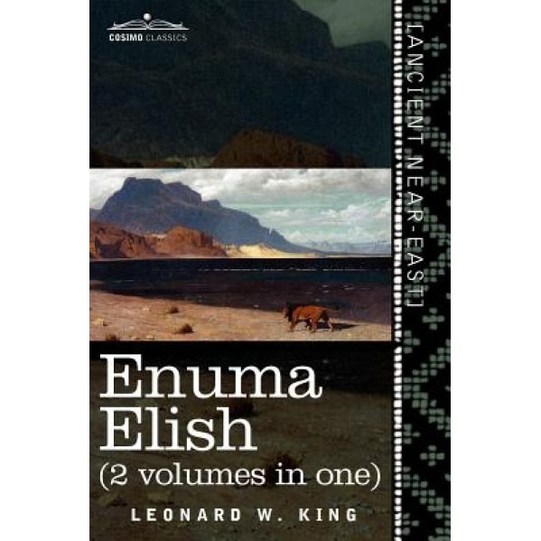 Enuma Elish (2 Volumes in One): The Seven Tablets of Creation; The Babylonian and Assyrian Legends Concerning the Creation of the World and of Mankind, L. W. King (Author)
