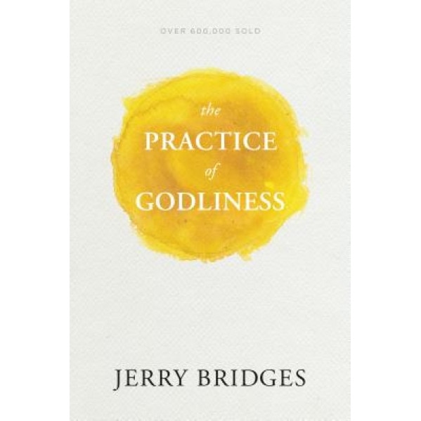 The Practice of Godliness, Jerry Bridges (Author)