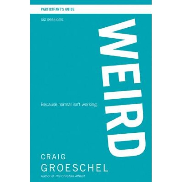 Weird Participant's Guide: Because Normal Isn't Working, Craig Groeschel (Author)